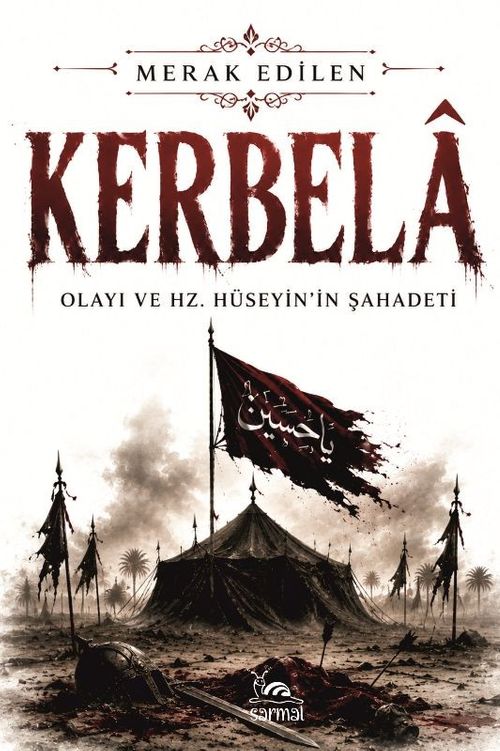 Kerbela & Kerbela Olayı Ve Hz. Hüseyin'in Şahadeti