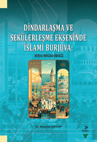 Dindarlaşma ve Sekülerleşme Ekseninde İslami Burjuva: Bursa Müsiad Örneği