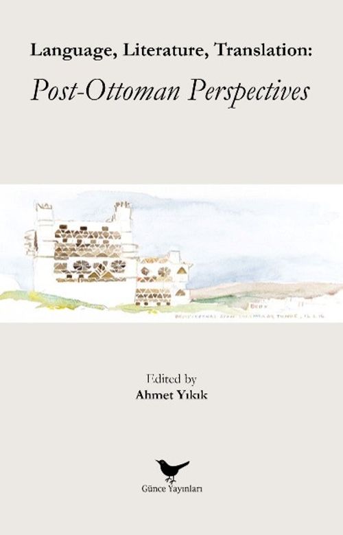 Language, Literature, Translation: Post-Ottoman Perspectives