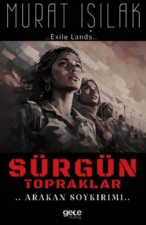 Sürgün Topraklar & Arakan Soykırımı