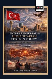 Entrepreneurial and Humanitarian Foreign Policy: Türkiye's Engagement in Central Asia and the Caucasus