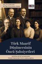 Türk Maarif Düşüncesinin Öncü Şahsiyetleri & Eğitim Düşüncesinden Öğretmenlik Uygulamalarına