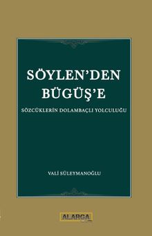 Söylen'den Büğüş'e & Sözcüklerin Dolambaçlı Yolculuğu
