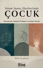 İslam İnanç Ekollerinde Çocuk & Sorumluluk Kötülük Problemi ve Uhrevi Durum
