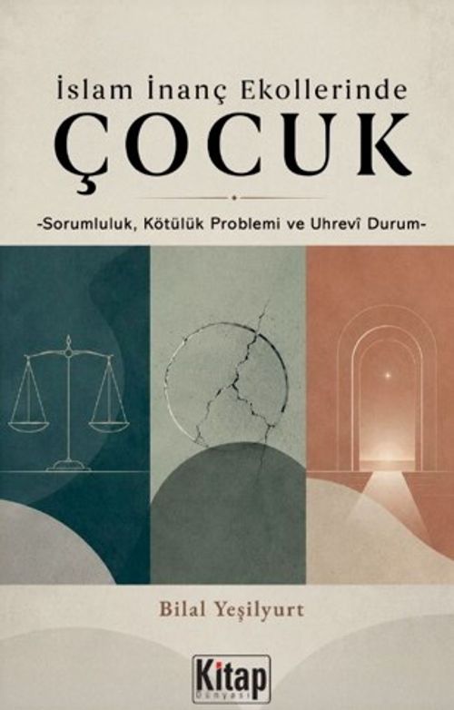 İslam İnanç Ekollerinde Çocuk & Sorumluluk Kötülük Problemi ve Uhrevi Durum