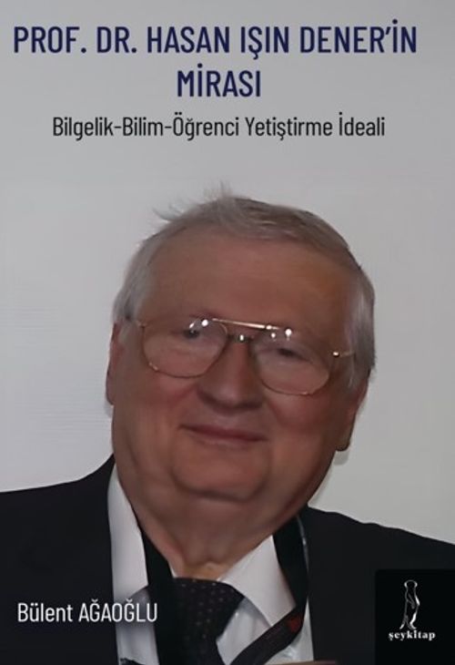 Prof. Dr. Hasan Işın Dener'İn Mirası & Bilgelik - Bilim - Öğrenci Yetiştirme İdeali