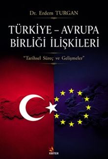 Türkiye – Avrupa Birliği İlişkileri & Tarihsel Süreç ve Gelişmeler