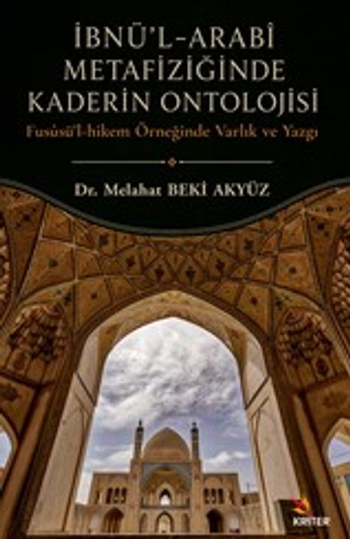 İbnü'l-Arabi Metafiziğinde Kaderin Ontolojisi & Fusüsu'l-Hikem Örneğinde Varlık ve Yazgı