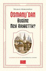 Osmanlı'dan Bugüne Neyi Kaybettik?