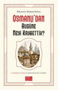 Osmanlı'dan Bugüne Neyi Kaybettik?