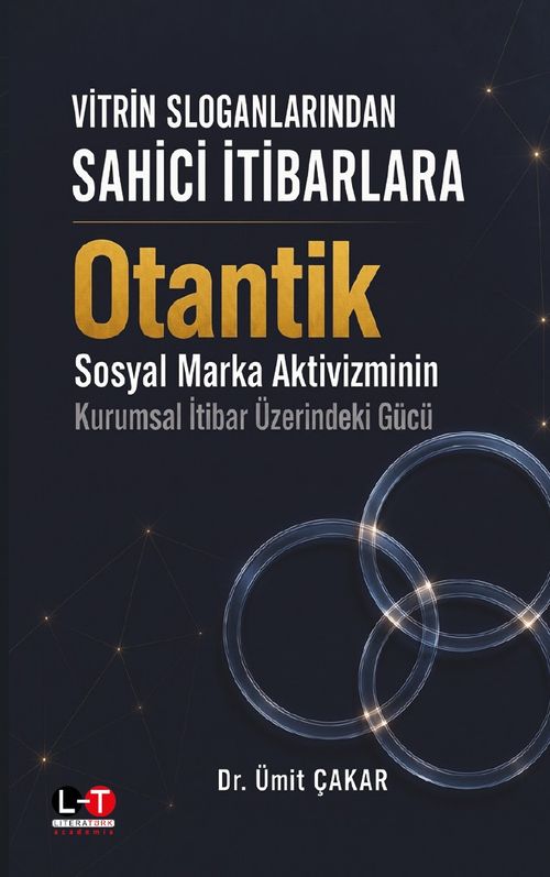 Vitrin Sloganlarından Sahici İtibarlara Otantik Sosyal Marka Aktivizminin Kurumsal İtibar Üzerindeki Gücü