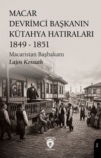 Macar Devrimci Başkanın Kütahya Hatıraları (1849 - 1851)