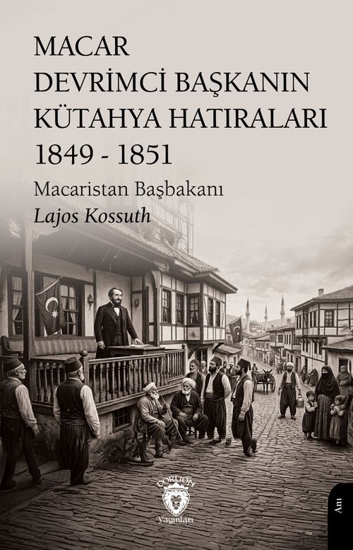 Macar Devrimci Başkanın Kütahya Hatıraları (1849 - 1851)