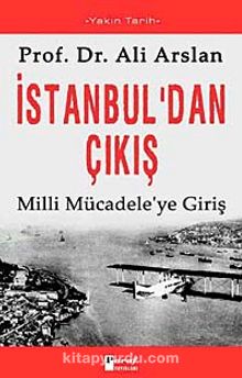 İstanbul'dan Çıkış Milli Mücadele'ye Giriş