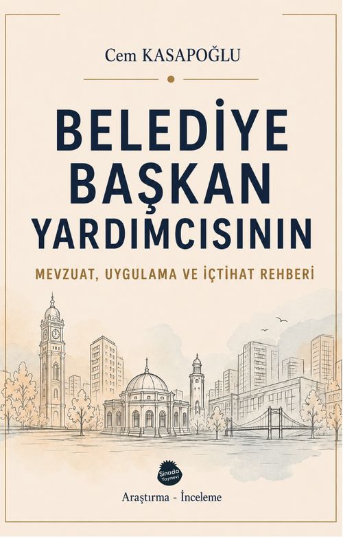 Belediye Başkan Yardımcısının Mevzuat, Uygulama ve İçtihat Rehberi