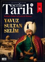 Derin Tarih 35. Özel Sayı / İttihad-ı İslam'ın Kudretli Mimarı: Yavuz Sultan Selim