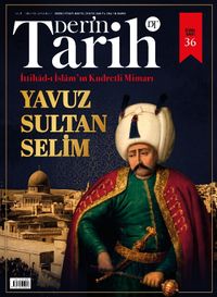 Derin Tarih 35. Özel Sayı / İttihad-ı İslam'ın Kudretli Mimarı: Yavuz Sultan Selim