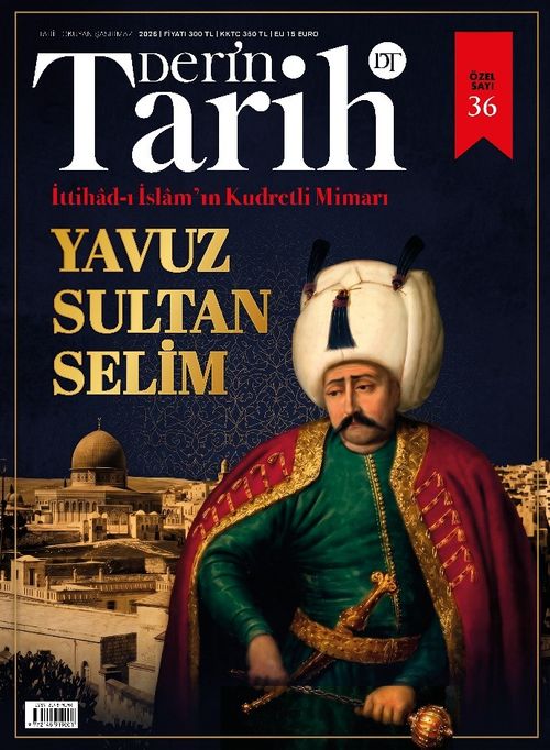 Derin Tarih 36. Özel Sayı / İttihad-ı İslam'ın Kudretli Mimarı: Yavuz Sultan Selim