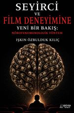 Seyirci ve Film Deneyimine Yeni Bir Bakış: Nörofenomenolojik Yöntem