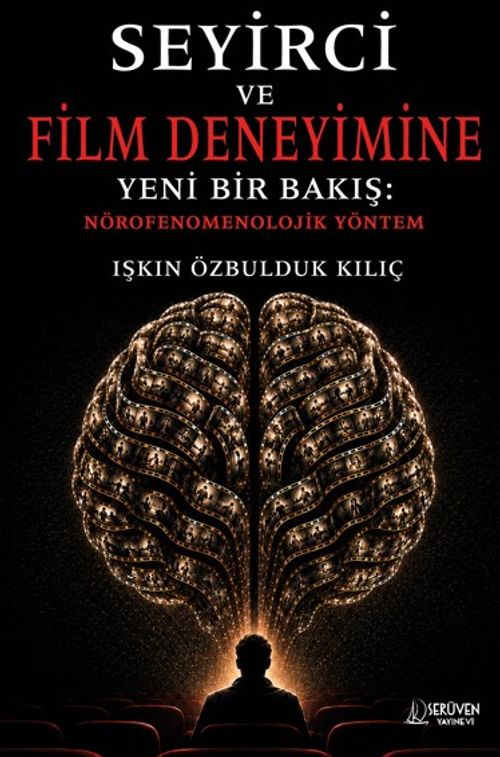 Seyirci ve Film Deneyimine Yeni Bir Bakış: Nörofenomenolojik Yöntem