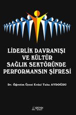 Liderlik Davranışı  ve Kültür Sağlık Sektöründe  Performansın Şifresi