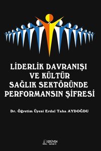 Liderlik Davranışı  ve Kültür Sağlık Sektöründe  Performansın Şifresi