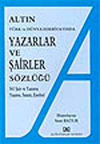 Altın Yazarlar ve Şairler Sözlüğü & 561 Şair ve Yazarın Yaşamı, Sanatı, Eserleri