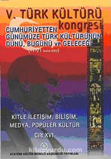V. Türk Kültürü Kongresi & Cumhuriyetten Günümüze Türk Kültürünün Dünü, Bugünü ve Geleceği (17-21 Aralık) (Cilt XVI)