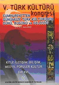V. Türk Kültürü Kongresi & Cumhuriyetten Günümüze Türk Kültürünün Dünü, Bugünü ve Geleceği (17-21 Aralık) (Cilt XVI)