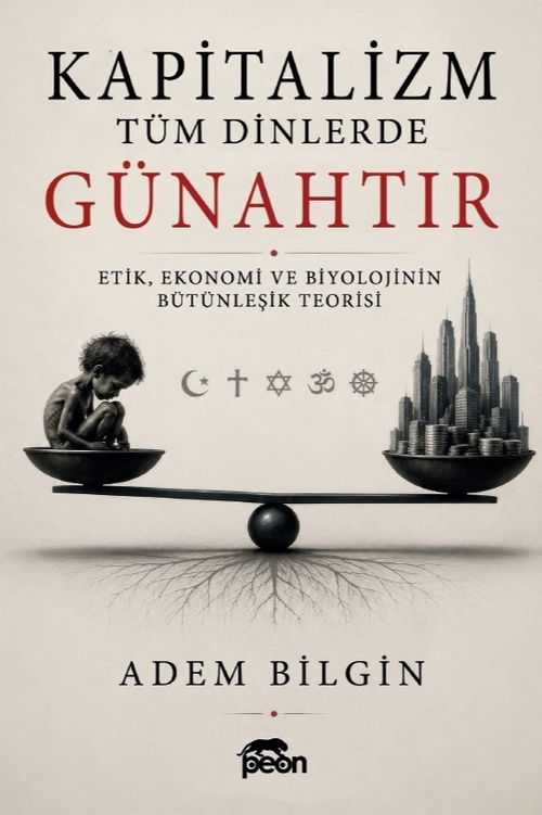 Kapitalizm Tüm Dinlerde Günahtır & Etik, Ekonomi ve Biyolojinin Bütünleşik Teorisi