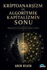 Kriptoanarşizm ve Algoritmik Kapitalizmin Sonu & Merkezsiz Etik Ekonomi Modeli (Deem)