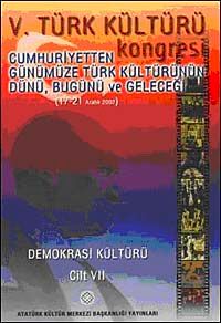 V. Türk Kültürü Kongresi  & Cumhuriyetten Günümüze Türk Kültürünün Dünü, Bugünü ve Geleceği (17-21 Aralık)Demokrasi Kültürü Cilt-VII