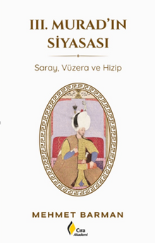 III. Murad'ın Siyasası & Saray, Vüzera ve Hizip