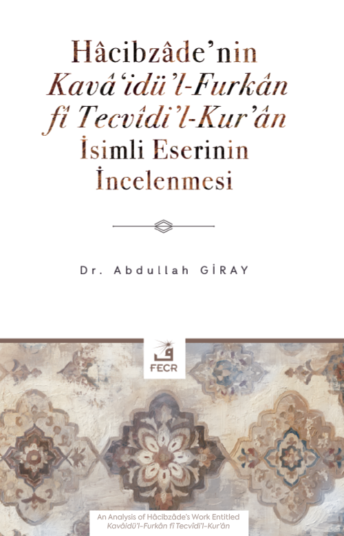 Hacibzade'nin Kava‘idü'l-Furkan fî Tecvîdi'l-Kur'an İsimli Eserinin İncelenmesi