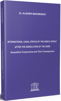 International Legal Status Of The Kerch Strait After The Dissolution Of The USSR: Geopolitical Conjunctures And Their Consequences