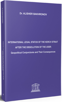 International Legal Status Of The Kerch Strait After The Dissolution Of The USSR: Geopolitical Conjunctures And Their Consequences