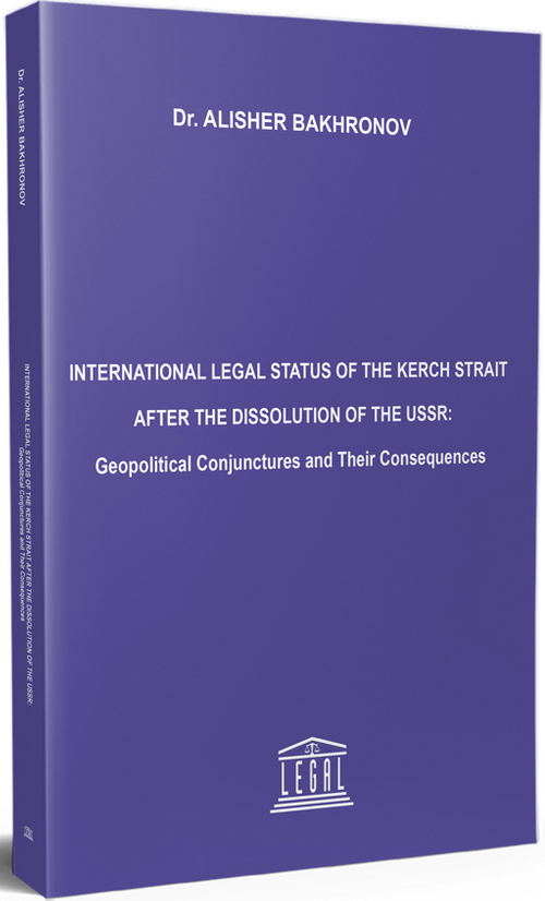 International Legal Status Of The Kerch Strait After The Dissolution Of The USSR: Geopolitical Conjunctures And Their Consequences