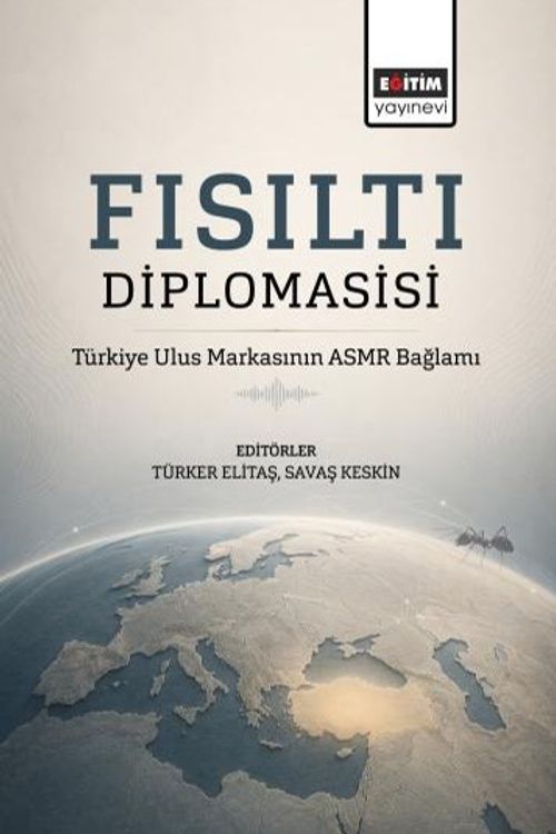 Fısıltı Diplomasisi: Türkiye Ulus Markasının ASMR Bağlamı