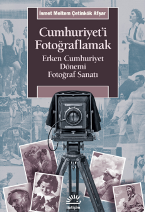 Cumhuriyet'i Fotoğraflamak & Erken Cumhuriyet Dönemi Fotoğraf Sanatı