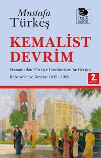 Kemalist Devrim & Osmanlı'dan Türkiye Cumhuriyeti'ne Geçişte Reformlar ve Devrim 1839-1939