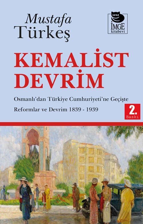 Kemalist Devrim & Osmanlı'dan Türkiye Cumhuriyeti'ne Geçişte Reformlar ve Devrim 1839-1939