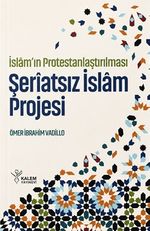 İslam'ın Protestanlaştırılması & Şeriatsız İslam Projesi