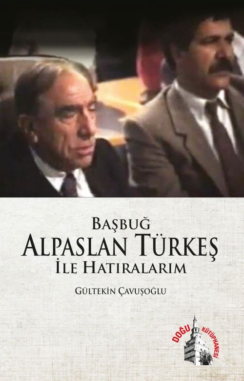 Başbuğ Alparslan Türkeş ile Hatıralarım