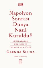 Napolyon Sonrası Dünya Nasıl Kuruldu? & Uluslararası Düzenin ve "Avrupa"nın İcadı