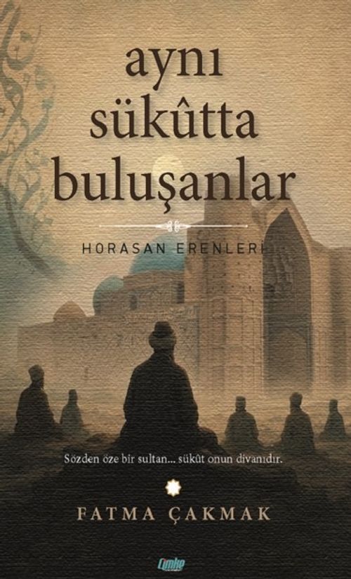Aynı Sükutta Buluşanlar & Horasan Erenleri