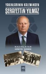 Yakınlarının Kaleminden Şerafettin Yılmaz