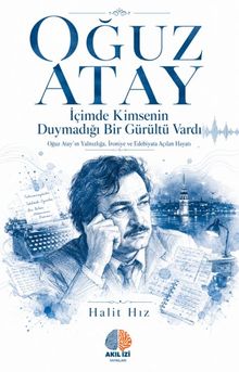 İçimde Kimsenin Duymadığı Bir Gürültü Vardı / Oğuz Atay