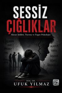 Sessiz Çığlıklar & Akran Şiddeti, Travma ve Ergen Psikolojisi