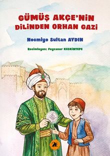 Gümüş Akçenin Dilinden Orhan Gazi