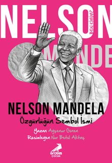 Ben Kimim? Nelson Mandela Özgürlüğün Sembol İsmi